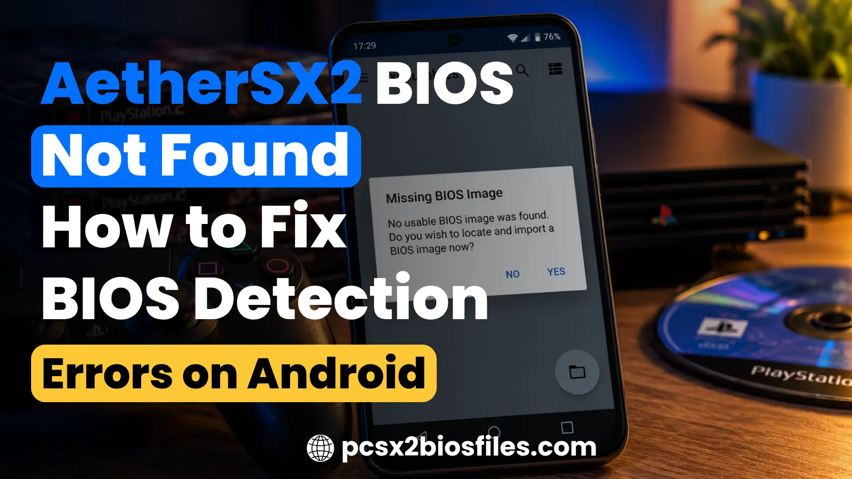 AetherSX2 BIOS Not Found: How to Fix BIOS Detection Errors on Android